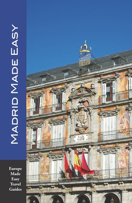 Madrid Made Easy: Sights, Walks, Dining, Hotels and More! Includes an excursion to Toledo (Europe Made Easy Travel Guides) - Andy Herbach