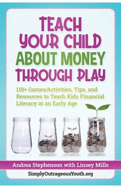 Coperta cărții 'Teach Your Child About Money Through Play: 110] Games/Activities, Tips, and Resources to Teach Kids Financial Literacy'