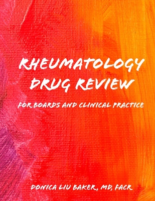 Rheumatology Drug Review: For Boards and Clinical Practice - Donica Liu Baker