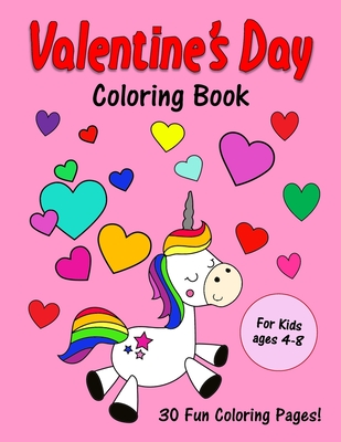 Valentine's Day Coloring Book: For Kids ages 4-8: 30 Cute Love Day Images to Color: Unicorns, Animals, Cupcakes and More! - Bn Kids Books