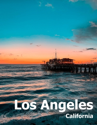 Los Angeles: Coffee Table Photography Travel Picture Book Album Of A Southern California LA City In USA Country Large Size Photos C - Amelia Boman