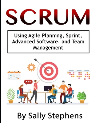 Scrum: Using Agile Planning, Sprint, Advanced Software, and Team Management - Sally Stephens