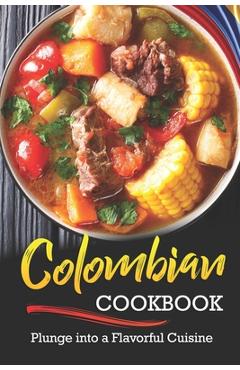 Poza produsului Colombian Cookbook: Plunge into a Flavorful Cuisine - Rachael Rayner
