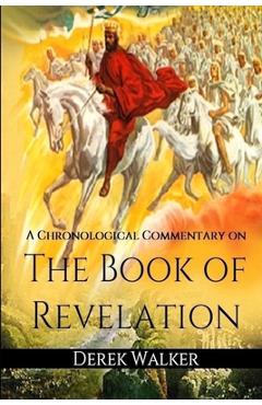 Coperta cărții 'A Chronological Commentary on the Book of Revelation - Derek Walker'