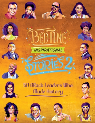 Bedtime Inspirational Stories - 50 Black Leaders who Made History: Black History Book for Kids - L. A. Amber