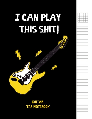 I can play this shit!: 6 String Guitar Chord and Tablature Staff Music Paper for Musicians, Teachers and Students, 8.5