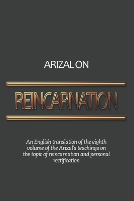 Arizal On Reincarnation: An English translation of the eighth volume of the Arizal's teachings on the topic of reincarnation and personal recti - Pinchas Winston