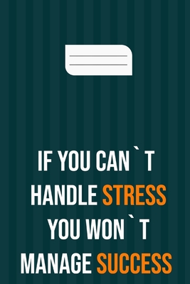 if you can`t handle stress you won`t manage success: motivation books, motivational interviewing, motivational gifts for women, girl, kids ( size 6x9 - Motivational Quotes Om