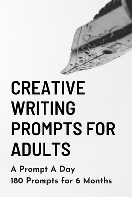 Creative Writing Prompts for Adults: A Prompt A Day - 180 Prompts for 6 Months - Prompts to help you ignite your imagination and write more - Grand Journals