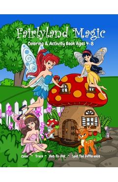 Coperta cărții 'Fairyland Magic Coloring & Activity Book Ages 4-8, Color, Trace, Dot-to-Dot, Spot The Difference - Thatslife'