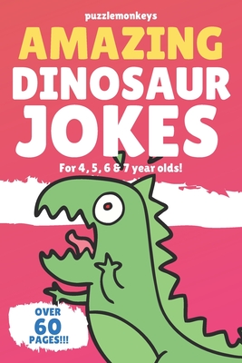 Amazing Dinosaur Jokes for 4, 5, 6 & 7 year olds!: The funniest jokes this side of the jurassic! - Puzzle Monkeys