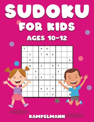 Sudoku for Kids Ages 10-12: 200 Large Print and Easy To Solve Sudokus with Instructions and Solutions for Children - Kampelmann