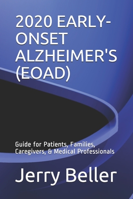 2020 Early-Onset Alzheimer's (Eoad): Guide for Patients, Families, Caregivers, & Medical Professionals - Beller Health