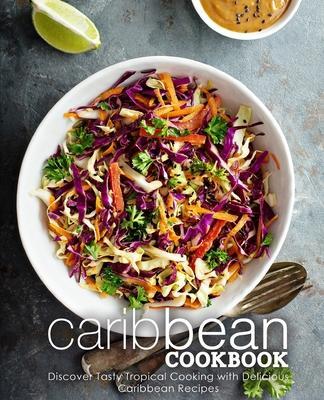 Caribbean Cookbook: Discover Tasty Tropical Cooking with Delicious Caribbean Recipes (2nd Edition) - Booksumo Press