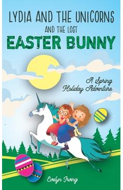 Coperta cărții 'Lydia and the Unicorns and the Lost Easter Bunny: An Easter Bunny Chapter Book for Kids - Evelyn Irving'
