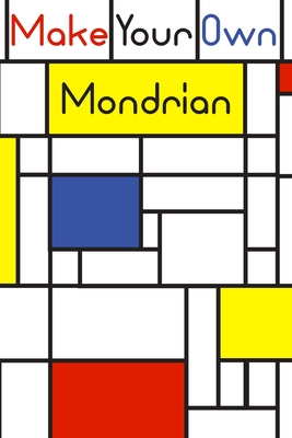 Make your own Mondrian: : 62 Unique Mondrian inspired designs for you to create your own Artwork! - Eldram Artwork