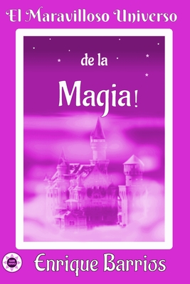 El Maravilloso Universo de la ¡Magia!: Viaje Iniciático por un Templo Secreto - Enrique Barrios