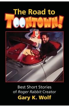 Coperta cărții 'The Road To Toontown - Gary K. Wolf'