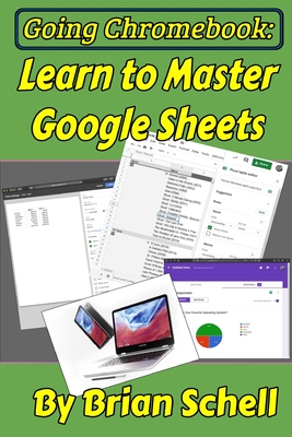 Going Chromebook: Learn to Master Google Sheets - Brian Schell