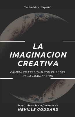 La Imaginación Creativa: Cambia tu realidad con el poder de la imaginación - Yousell Reyes
