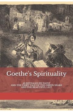 Coperta cărții 'Goethe's Spirituality: as Revealed by Faust and The Fairy Tale of the Green Snake and the Beautiful Lily - Frederick'