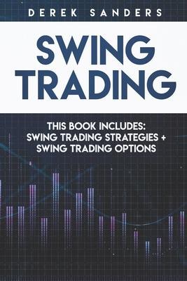 Swing Trading: Swing Trading Strategies + Swing Trading Options - Derek Sanders