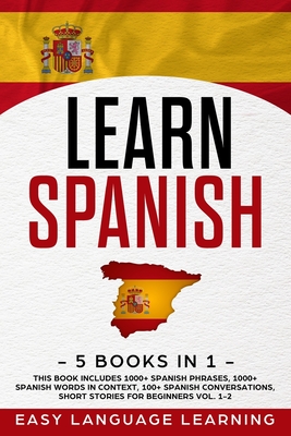 Learn Spanish: 5 Books In 1: This Book Includes 1000+ Spanish Phrases, 1000+ Spanish Words In Context, 100+ Spanish Conversations, Sh - Paul Car