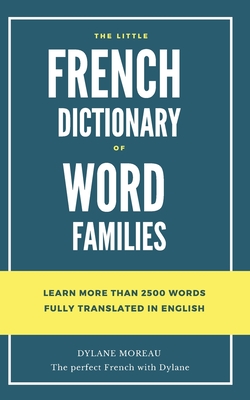 The little French dictionary of word families: Learn more than 2500 French words - Dylane Moreau