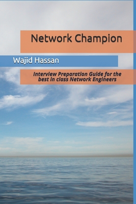 Network Champion: Interview Preparation Guide for the best in class Network Engineers - Wajid Hassan