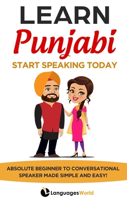 Learn Punjabi: Start Speaking Today. Absolute Beginner to Conversational Speaker Made Simple and Easy! - Languages World