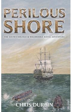 Coperta cărții 'Perilous Shore: The Sixth Carlisle & Holbrooke Naval Adventure - Chris Durbin'