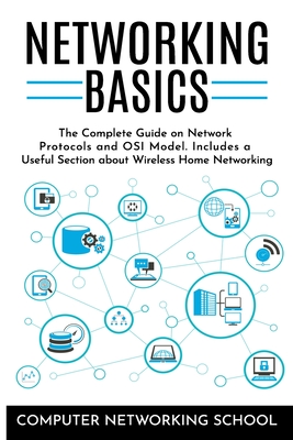Networking Basics: The Complete Guide on Internet Protocols and OSI Model. Includes a Useful Section about Wireless Home Networking. - Computer Networking School
