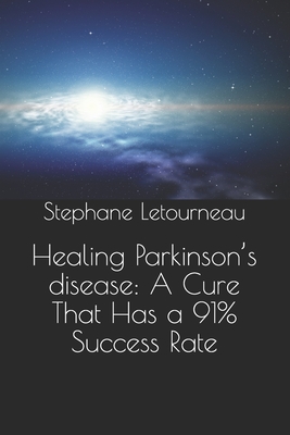 Healing Parkinson's disease: A Cure That Has a 91% Success Rate - Stephane Letourneau