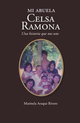 Mi abuela Celsa Ramona: Una historia que nos une - Marinela Araque Rivero