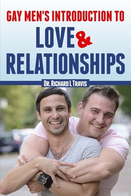 Gay Men's Introduction to Love and Relationships - Richard L. Travis