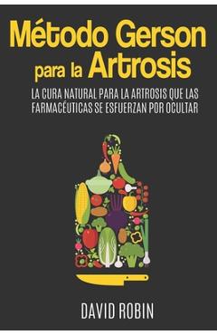 Coperta cărții 'Método Gerson para la Artrosis: La Cura Natural para la Artrosis que las Farmacéuticas se Esfuerzan por Ocultar - David'