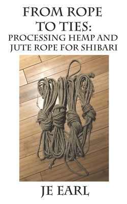 From Rope to Ties: Processing Hemp and Jute Rope for Shibari - Je Earl