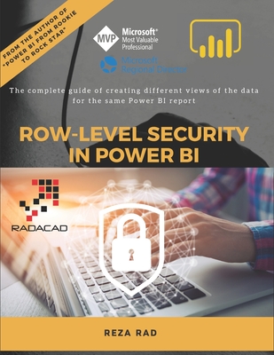 Row-Level Security in Power BI: The complete guide of creating different views of the data for the same Power BI report - Reza Rad