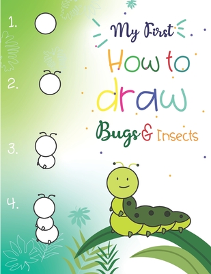 My First How to Draw Bugs and Insects: Easy step-by-step drawings for kids Ages 5 and up Fun for boys and girls, Learn How to draw bumble bees, butter - Teaching Little Hands Press