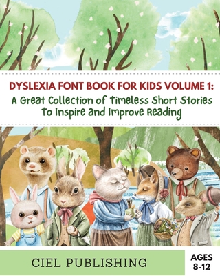 Dyslexia Font Book for Kids Volume 1: A Great Collection of Timeless Short Stories to Inspire and Improve Reading! - Ciel Publishing