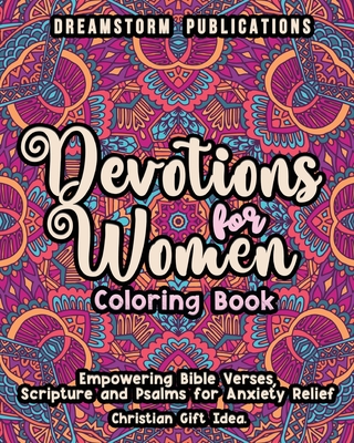 Devotions for Women Coloring Book: Empowering Bible Verses, Scripture and Psalms for Anxiety Relief. Christian Gift Idea. - Dreamstorm Publications