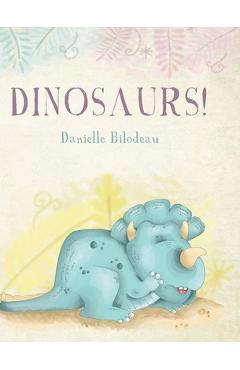 Coperta cărții 'Dinosaurs! - Danielle Bilodeau'