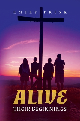 Alive: Their Beginnings - Emily Prisk