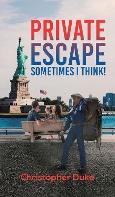 Private Escape: Sometimes I Think! - Christopher Duke