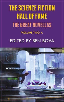 Science Fiction Hall of Fame Volume Two-A: The Great Novellas - Ben Bova