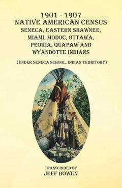 Coperta cărții '1901-1907 Native American Census Seneca, Eastern Shawnee, Miami, Modoc, Ottawa, Peoria, Quapaw, and Wyandotte Indians:'