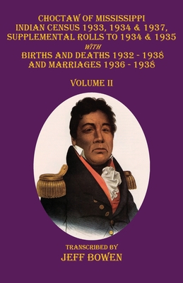 Choctaw of Mississippi Indian Census 1933, 1934 & 1937, Supplemental Rolls to 1934 & 1935: with Births and Deaths 1932-1938, and Marriages 1936-1938 V - Jeff Bowen