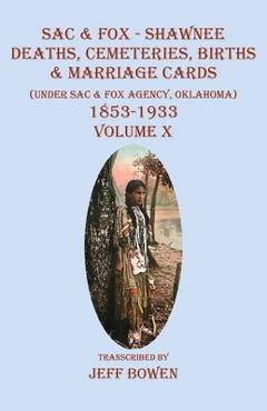 Coperta cărții 'Sac & Fox - Shawnee Deaths, Cemetery, Births, & Marriage Cards: (Under The Sac & Fox Agency, Oklahoma) 1853-1933 Volume'