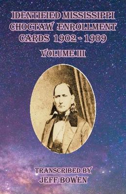 Identified Mississippi Choctaw Enrollment Cards 1902 - 1909 Volume III - Jeff Bowen