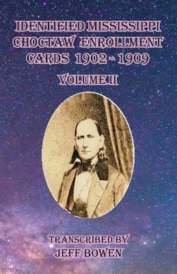 Identified Mississippi Choctaw Enrollment Cards 1902 - 1909 Volume II - Jeff Bowen